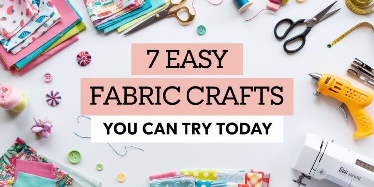 A flat lay of fabric craft supplies, featuring colorful fabric squares, thread spools, scissors, buttons, and a hot glue gun. The text in the center invites you to Try Today: 7 Easy Fabric Crafts You Can Make.