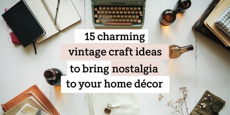 A vintage-themed workspace with a typewriter, notebooks, and dried flowers on a wooden table. Bottles and books are arranged neatly. Text overlays the image: 15 charming vintage craft ideas to bring nostalgia to your home décor.