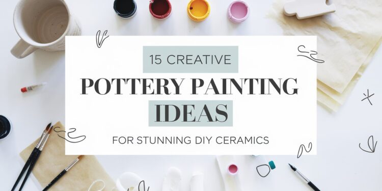 Art supplies arranged around text reading 15 Creative Pottery Painting Ideas for Stunning DIY Ceramics. Includes paintbrushes, paints, a mug, and decorative doodles on a light background.